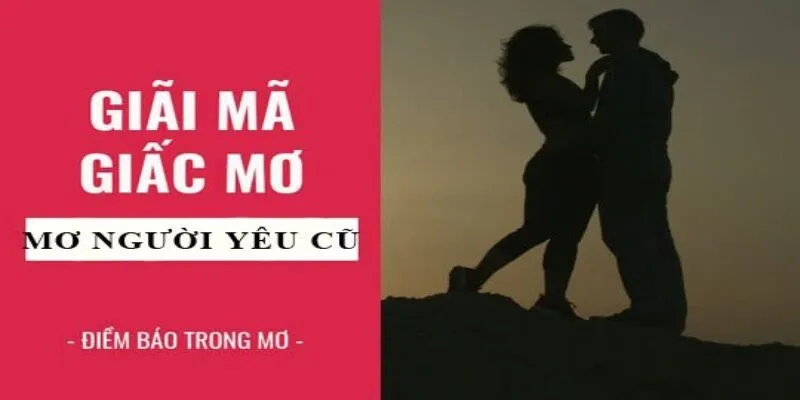 Mơ gặp lại người yêu cũ- Giải mã chi tiết và những con số đề