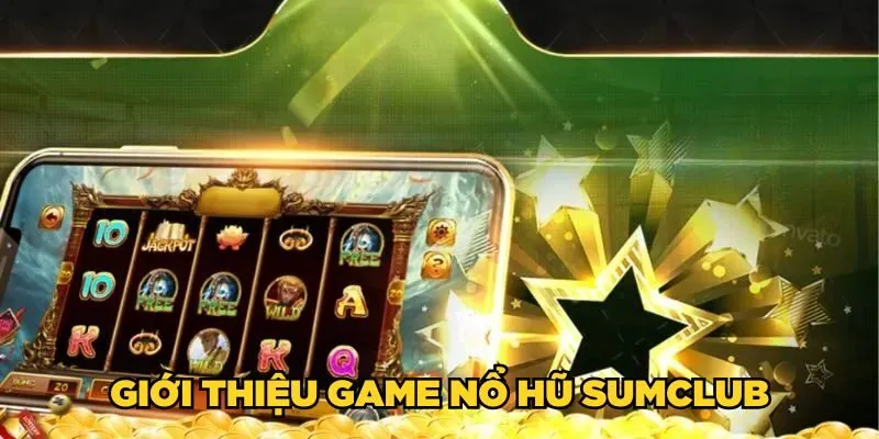 Giới thiệu game nổ hũ SUMCLUB